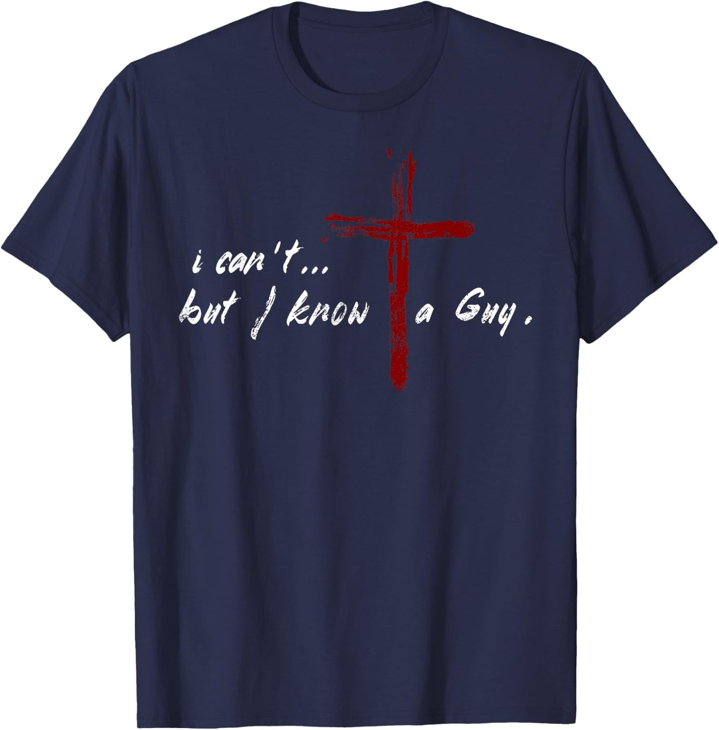 I Can't but I Know The Guy Christian Funny Bible Lover T-Shirt - T-Shirt | Navy