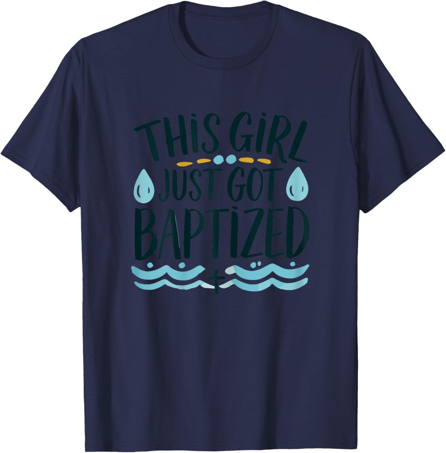 This Girl just got Baptized Shirt Girls Baptism Shirt God T-Shirt - T-Shirt | Navy