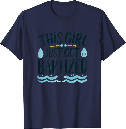 This Girl just got Baptized Shirt Girls Baptism Shirt God T-Shirt - T-Shirt | Navy