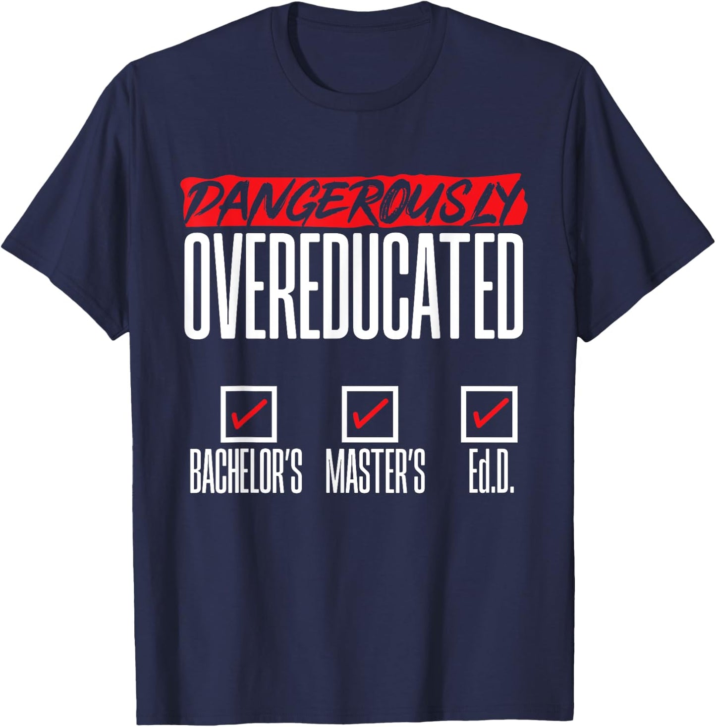Doctor of Education Ed.D. Dangerously Overeducated T-Shirt - T-Shirt | Navy