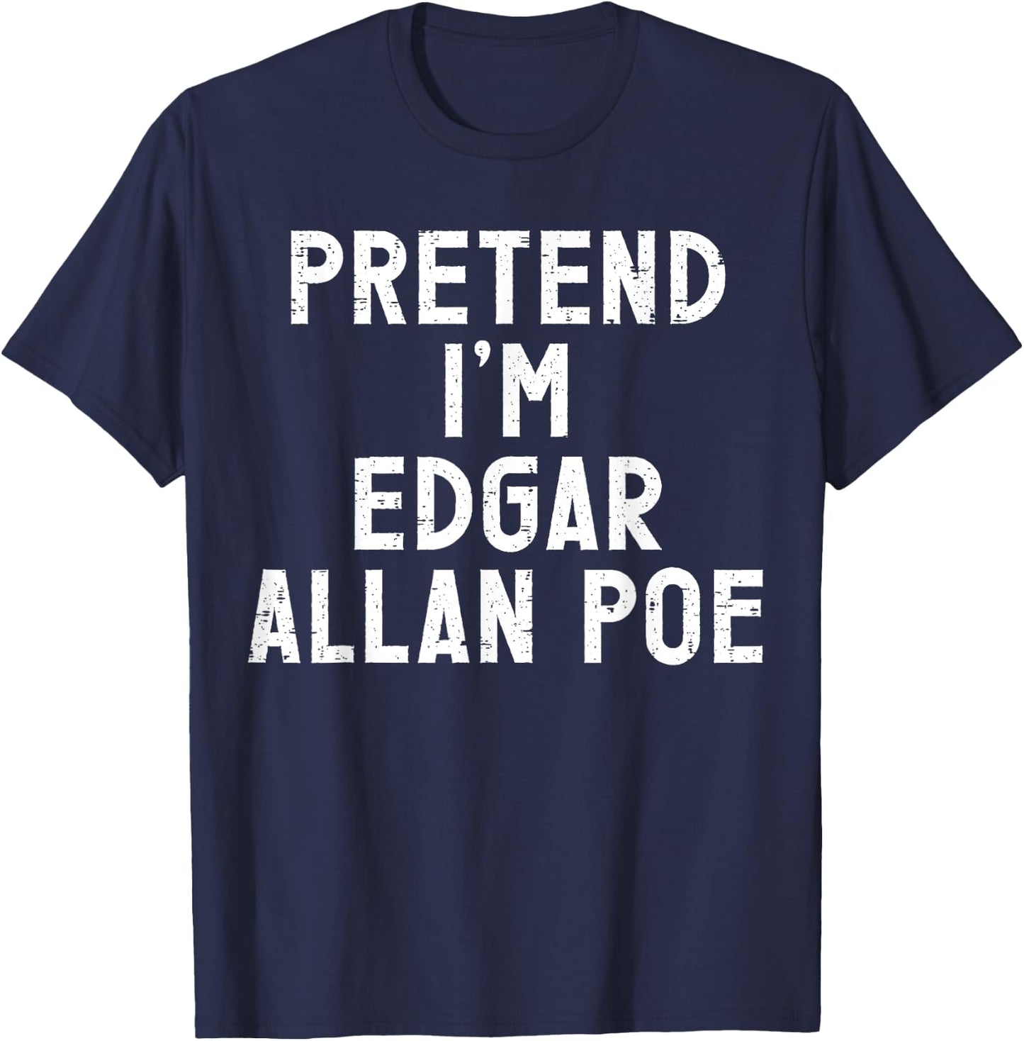 Pretend I'm Edgar Allan Poe Halloween Costume T-Shirt - T-Shirt | Navy