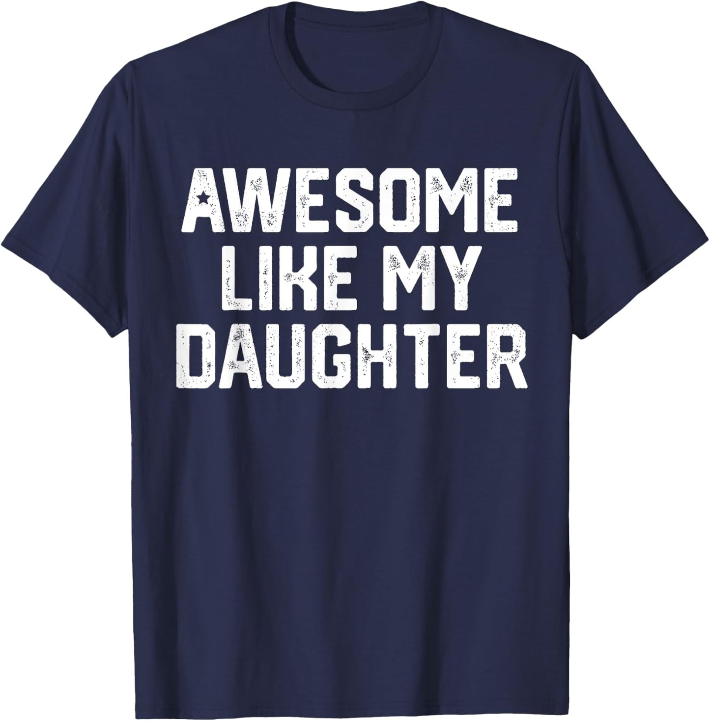 Awesome Like My Daughter Shirt Gift Funny Father's Day T-Shirt - T-Shirt | Navy