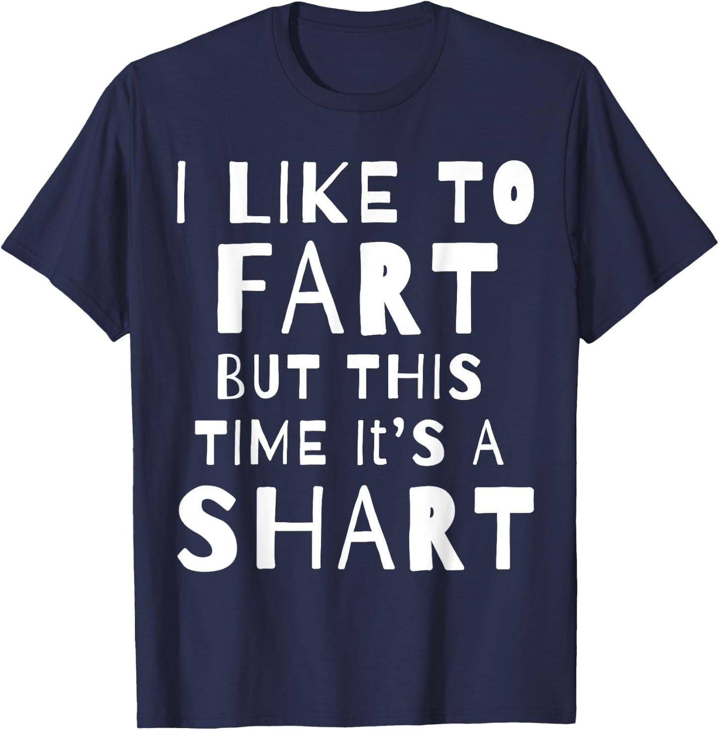 I Like To Fart But This Time It's A Shart T-Shirt - T-Shirt | Navy