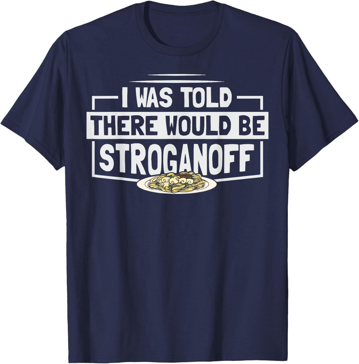 Beef Stroganoff Pasta Quote for a Stroganoff lover T-Shirt - T-Shirt | Navy