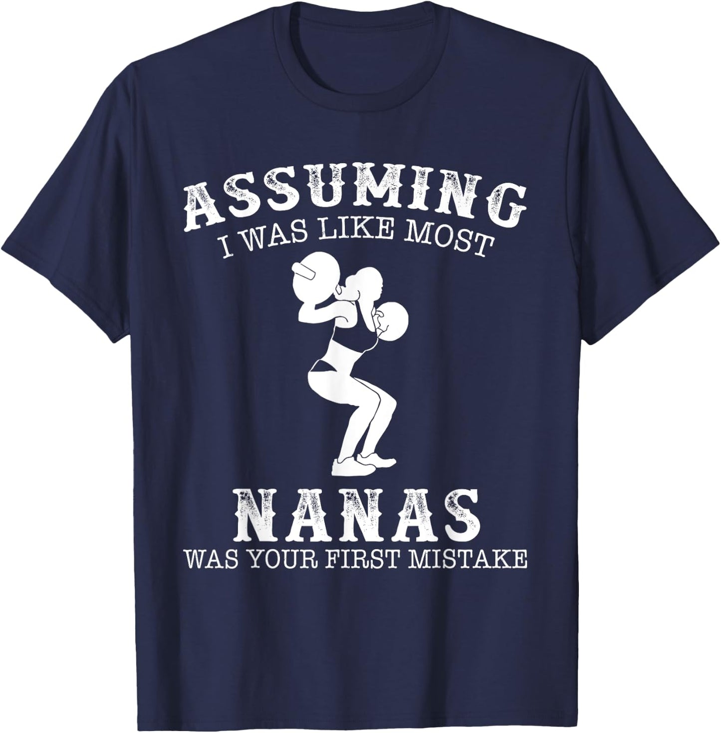 Assuming i was like most nanas was first mistake Lifting T-Shirt - T-Shirt | Navy