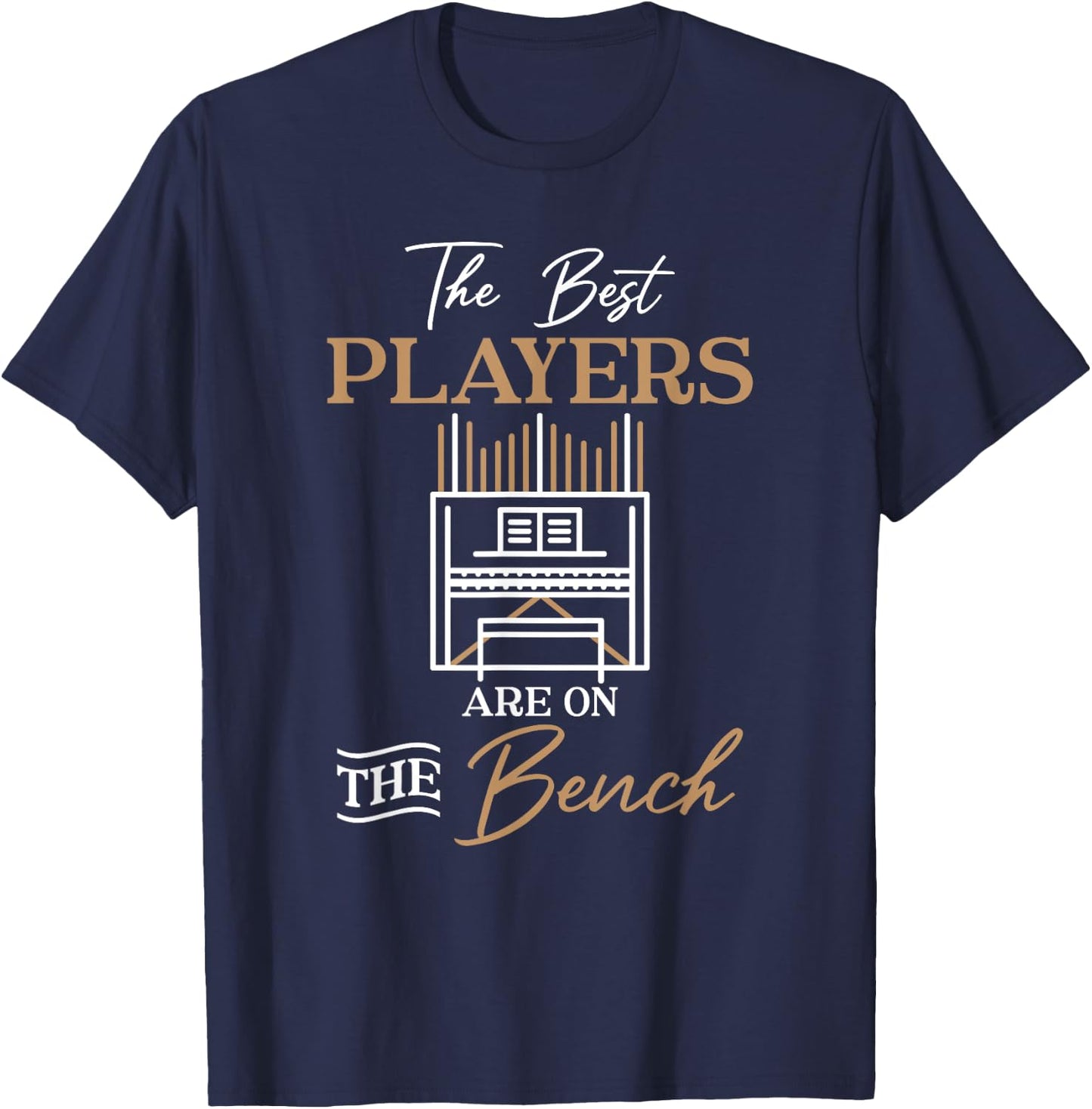 The Best Players Are On The Bench Organist Pipe Organ Player T-Shirt - T-Shirt | Navy
