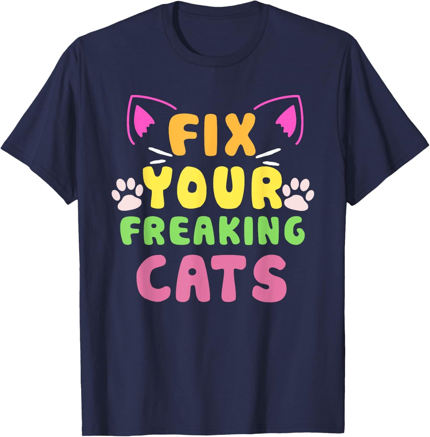 Fix Your Freaking Cats Vet Tech Cat Feral Owner T-Shirt - T-Shirt | Navy
