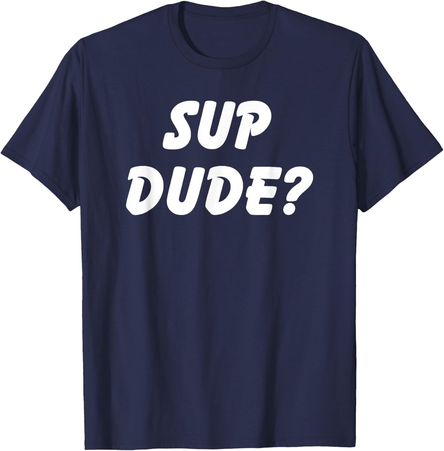 Sup Dude? Cool Bro Funny School Boy Humor Kid Teen Girl T-Shirt - T-Shirt | Navy