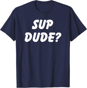 Sup Dude? Cool Bro Funny School Boy Humor Kid Teen Girl T-Shirt - T-Shirt | Navy