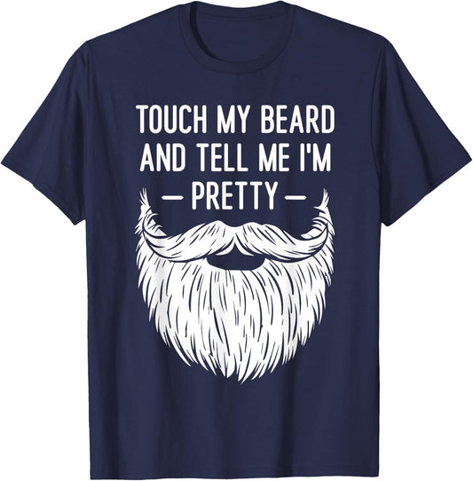Touch My Beard And Tell Me I'm Pretty Funny Saying Quote T-Shirt - T-Shirt | Navy