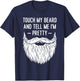 Touch My Beard And Tell Me I'm Pretty Funny Saying Quote T-Shirt - T-Shirt | Navy