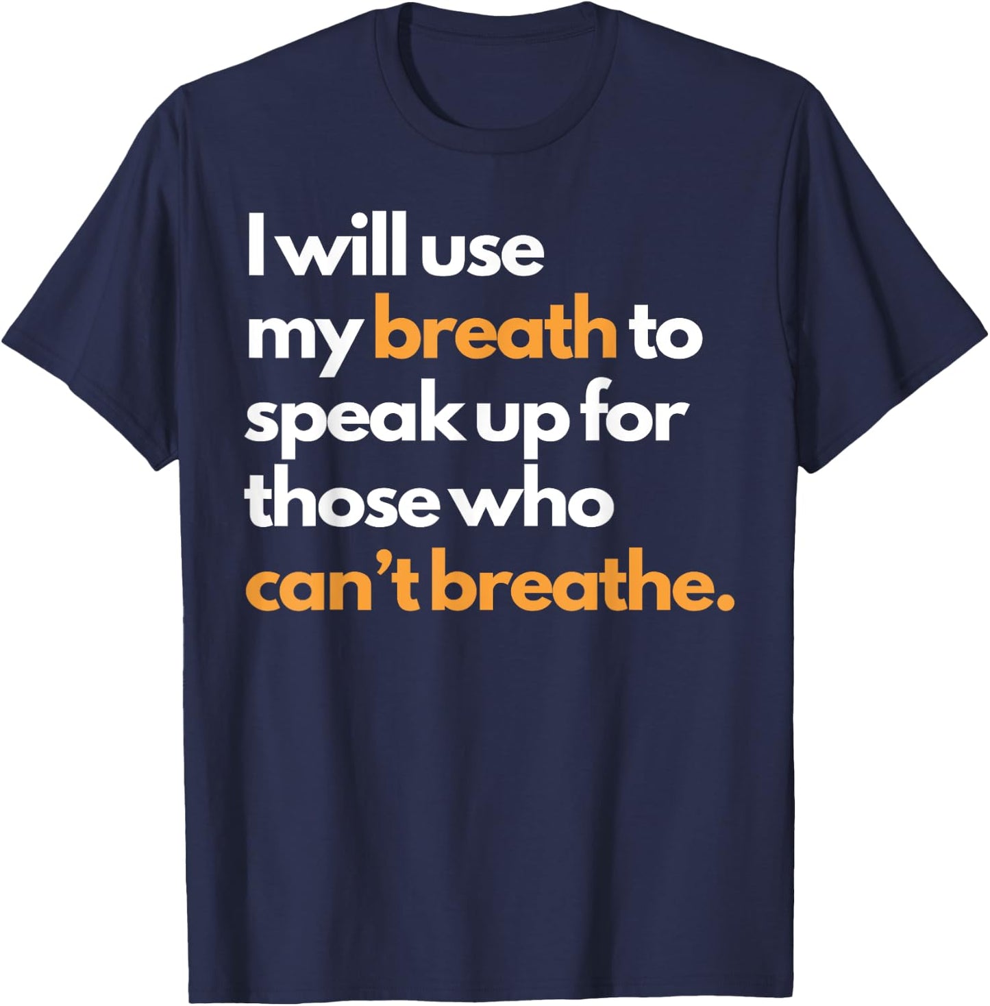 I Will Use My Breath To Speak Up For Those Who Can't Breathe T-Shirt - T-Shirt | Navy