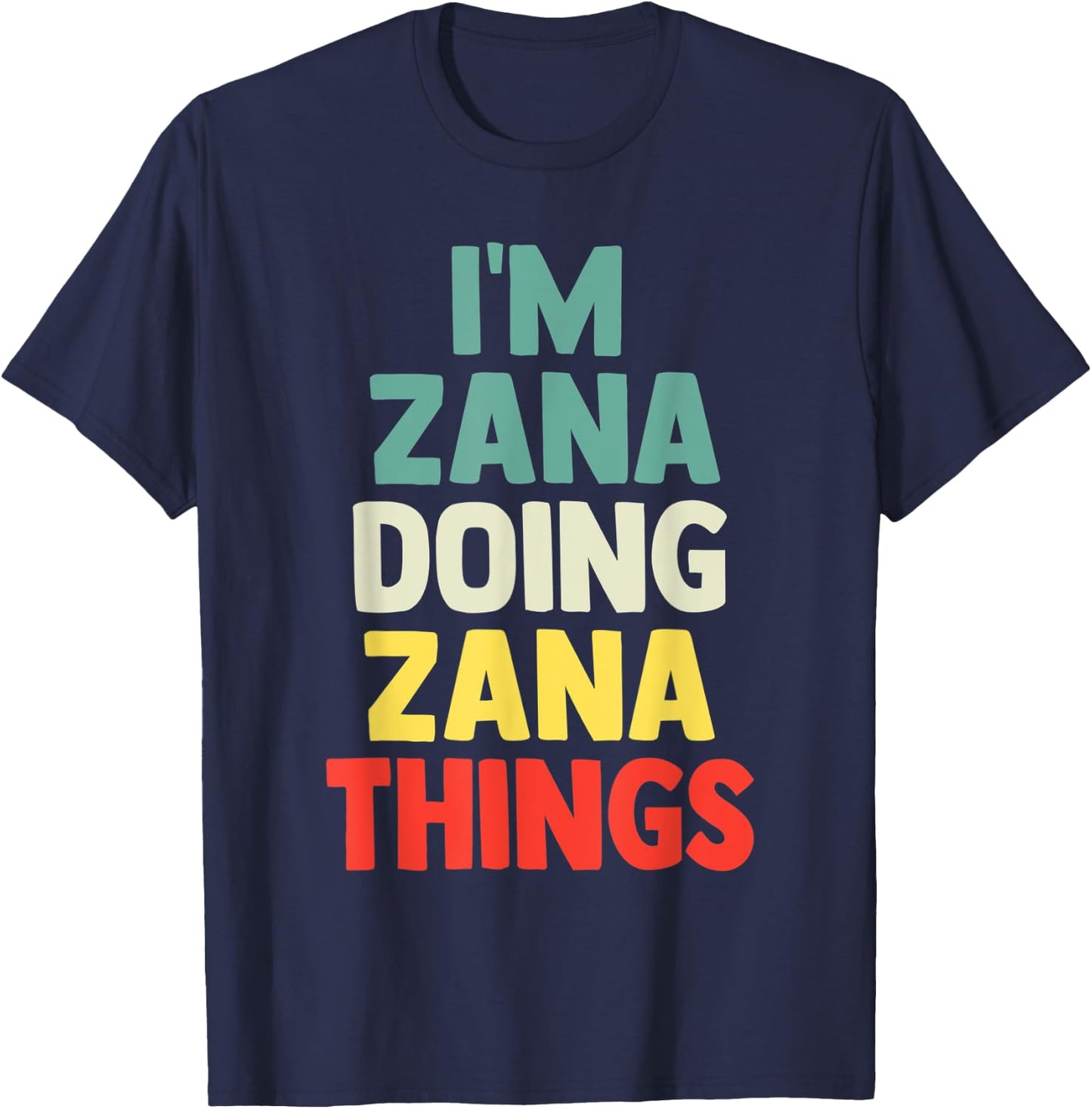 I'M Zana Doing Zana Things Personalized Name Gift T-Shirt - T-Shirt | Navy