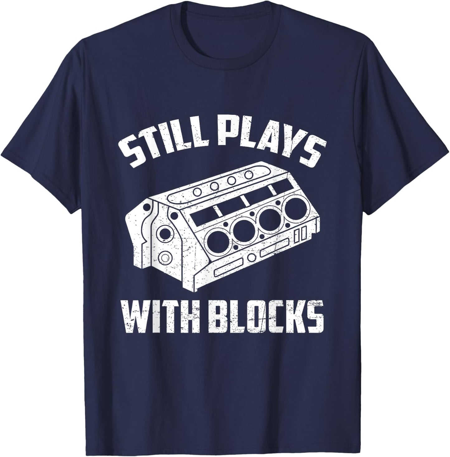 Still Plays With Blocks Funny Auto Car Mechanic Saying T-Shirt - T-Shirt | Navy