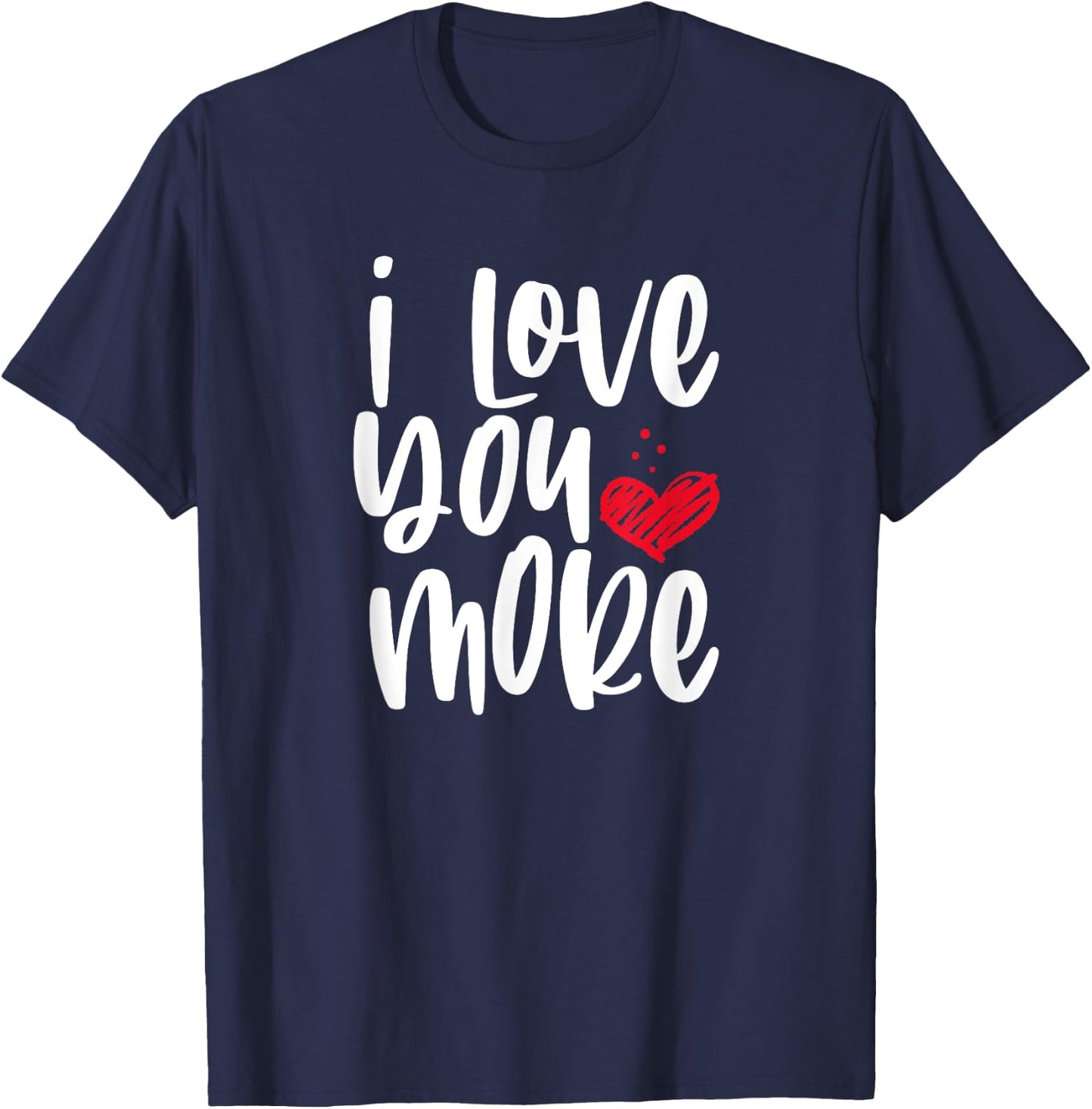I Love You More T-Shirt - T-Shirt | Navy