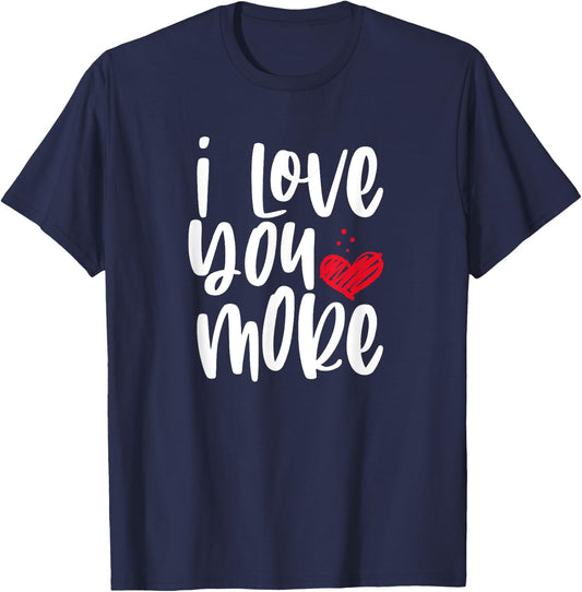 I Love You More T-Shirt - T-Shirt | Navy