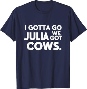 Funny I Gotta Go Julia, We Got Cows Men Friends T-Shirt - T-Shirt | Navy