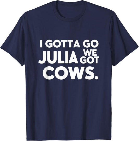 Funny I Gotta Go Julia, We Got Cows Men Friends T-Shirt - T-Shirt | Navy