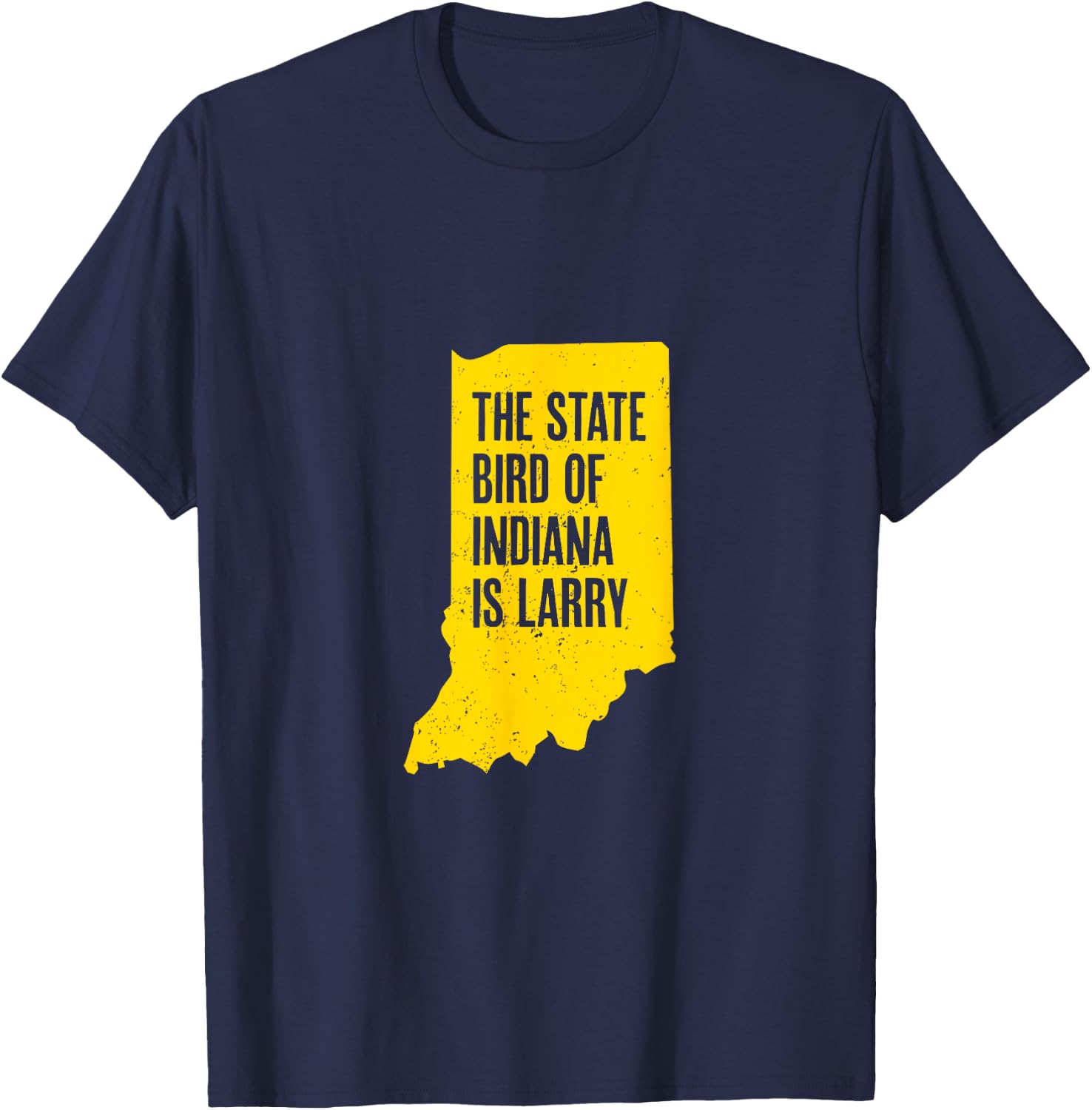 The State Bird Of Indiana Is Larry - Funny Indiana Merch T-Shirt - T-Shirt | Navy
