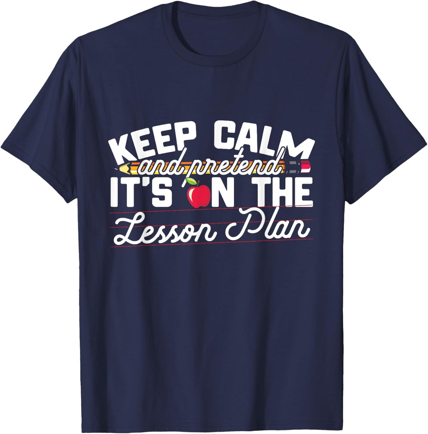 Keep Calm And Pretend It's On The Lesson Plan Teacher Men Women Kids T-Shirt - T-Shirt | Navy