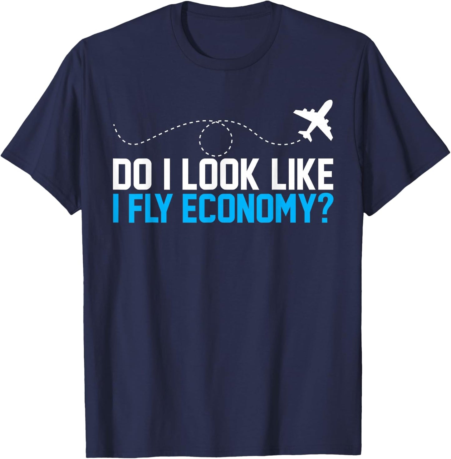 Do I Look Like I Fly Economy ? Funny First Class Airplane T-Shirt - T-Shirt | Navy