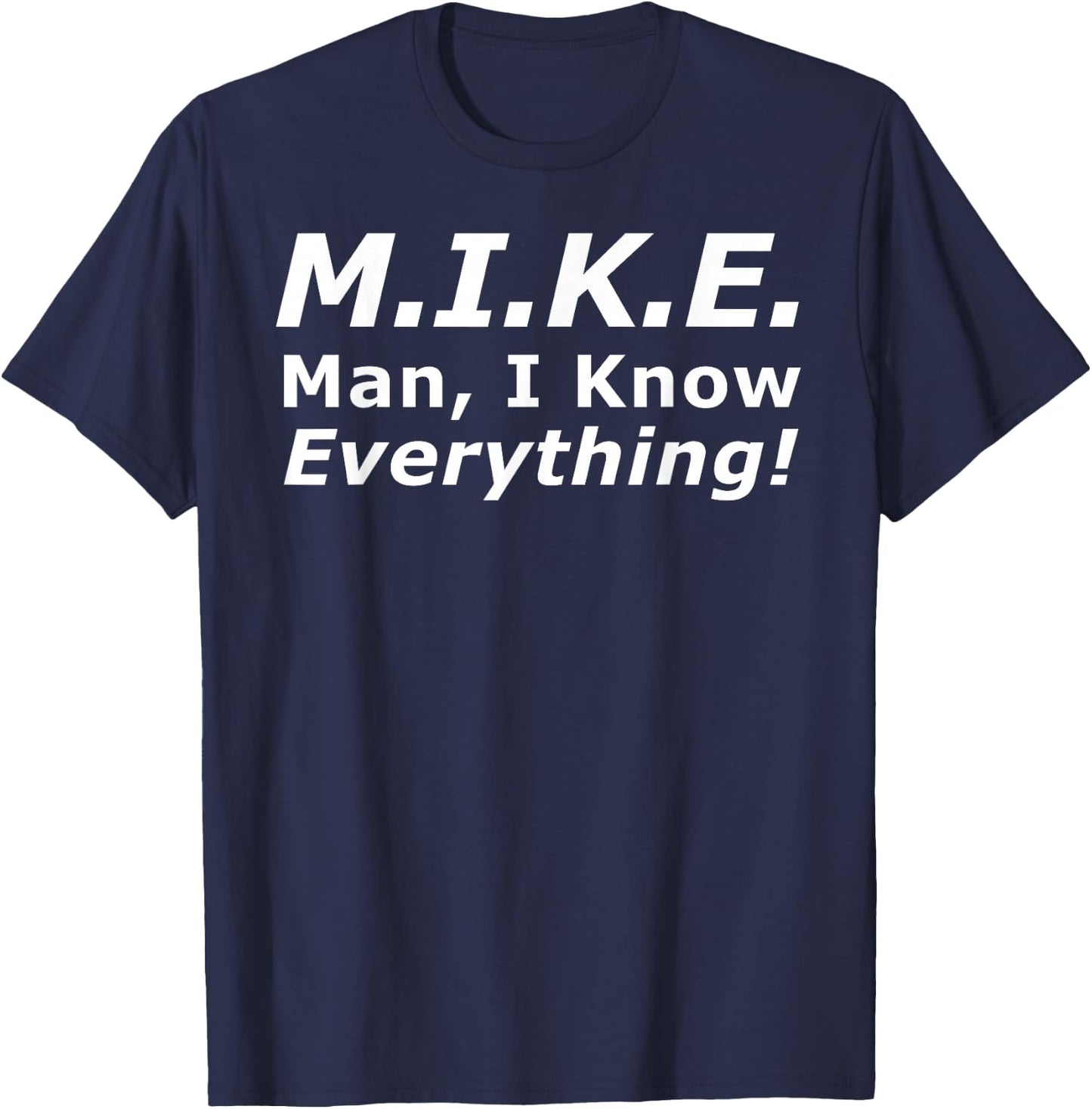 Funny M.I.K.E. Mike Knows Everything T-Shirt - T-Shirt | Navy