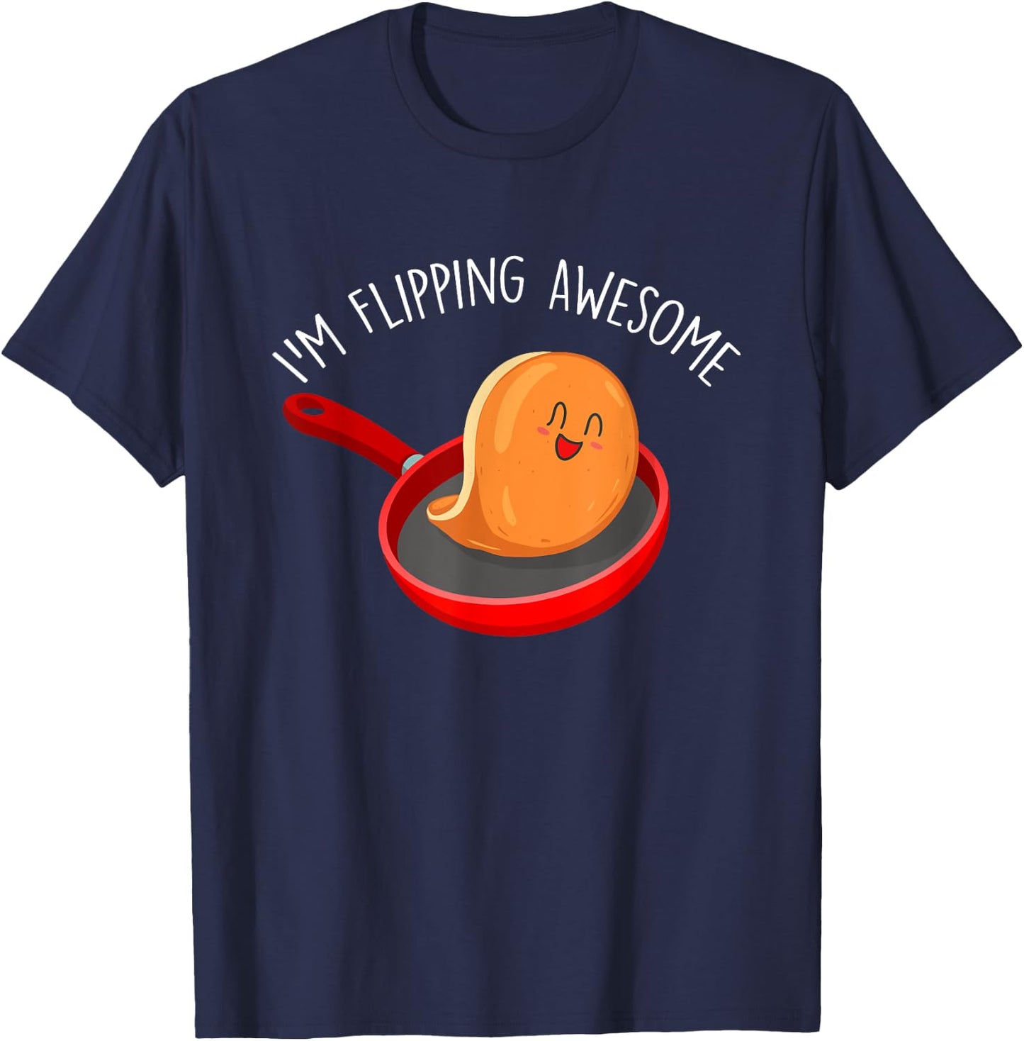 I'm Flipping Awesome - Pancake Lover Flapjacks Breakfast T-Shirt - T-Shirt | Navy