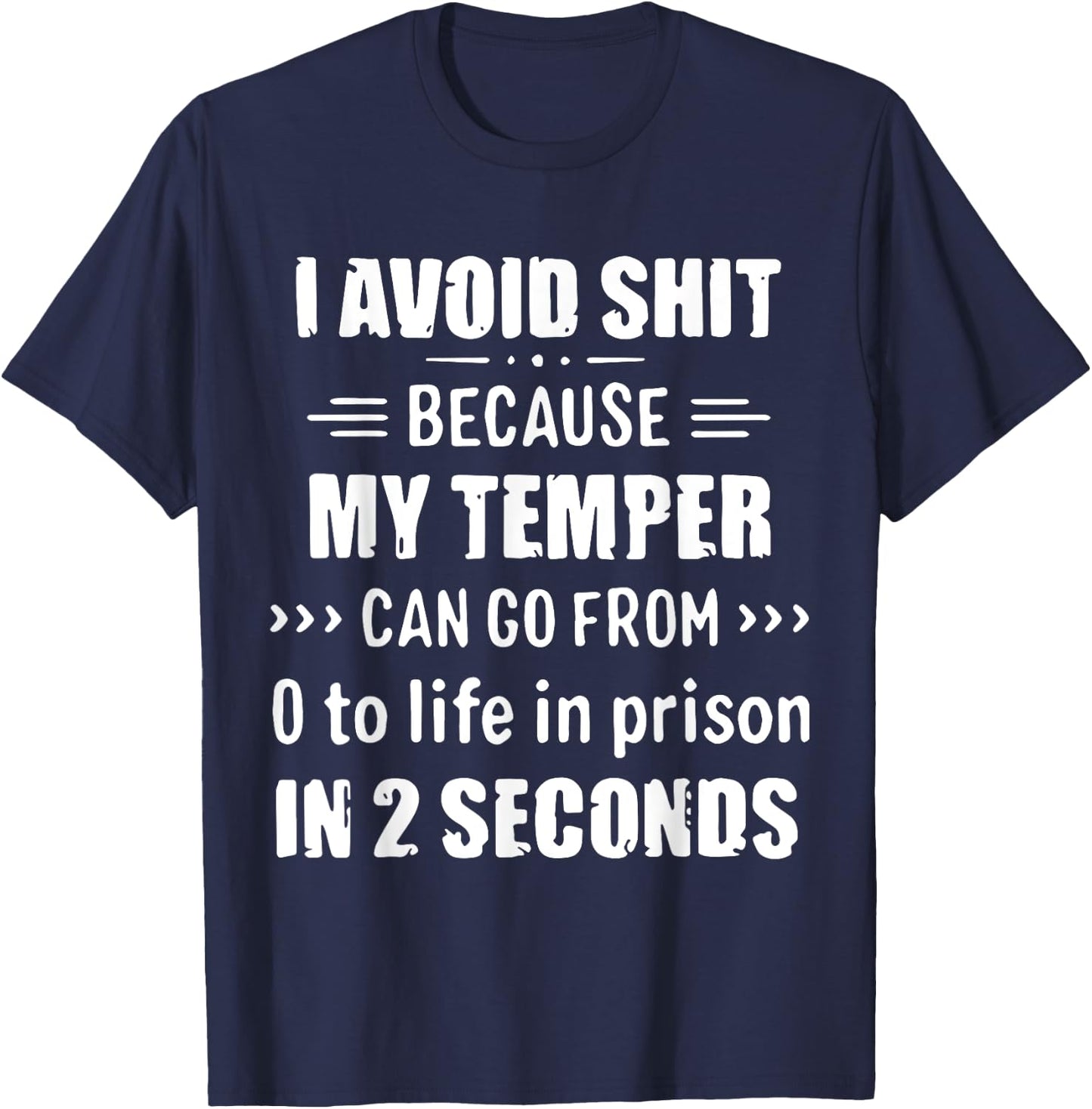 I Avoid Shit Because My Temper Can Go From To Life In Prison T-Shirt - T-Shirt | Navy