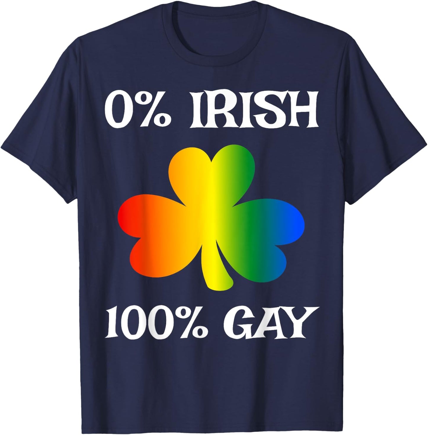0% Irish 100% Gay Funny St. Saint Patrick's Day T-Shirt - T-Shirt | Navy