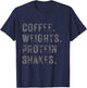 Coffee Weights & Protein Shakes. Funny Novelty Workout Gym T-Shirt - T-Shirt | Navy