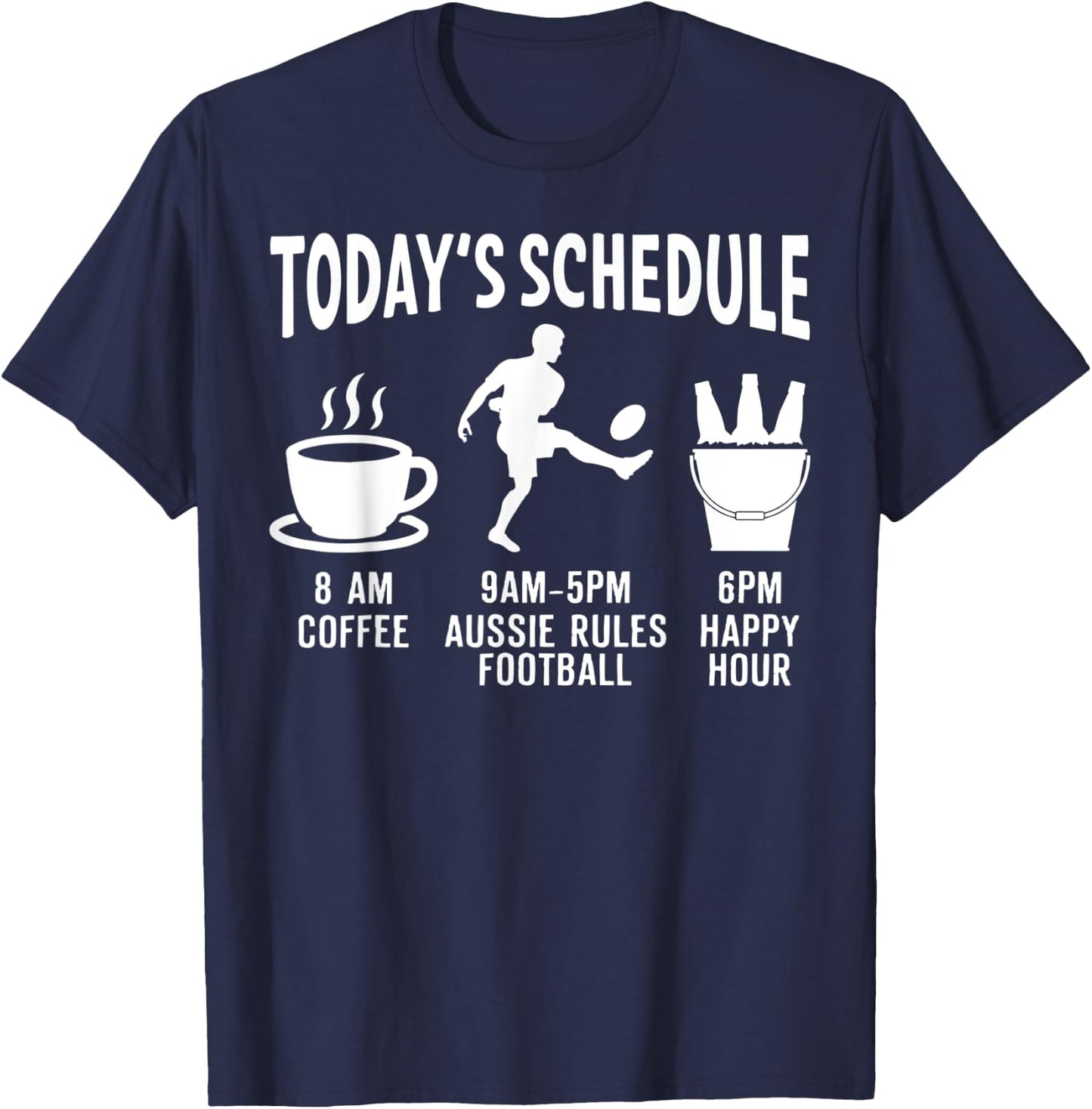Aussie Rules Football Shirt Gift - Today's Schedule T-Shirt - T-Shirt | Navy