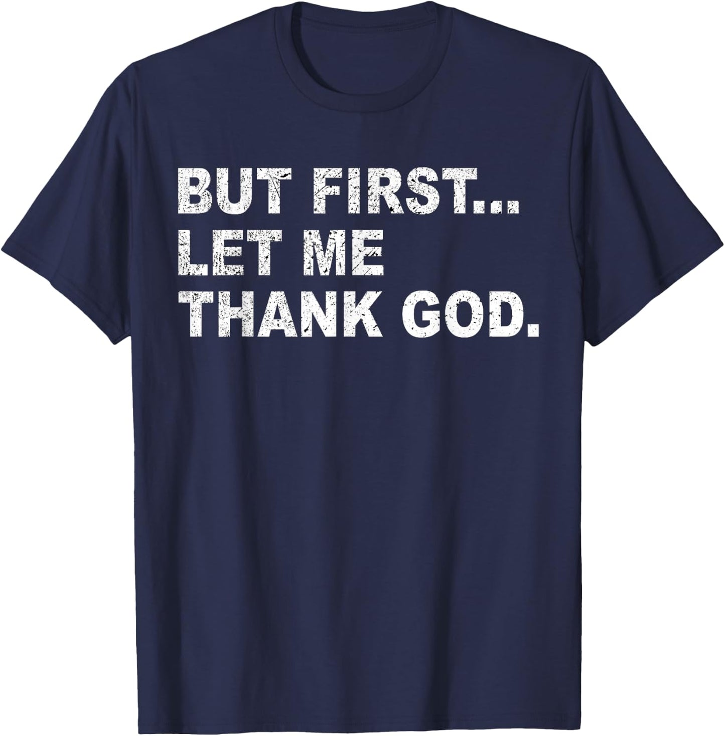 But First Let Me Thank God T-Shirt - T-Shirt | Navy