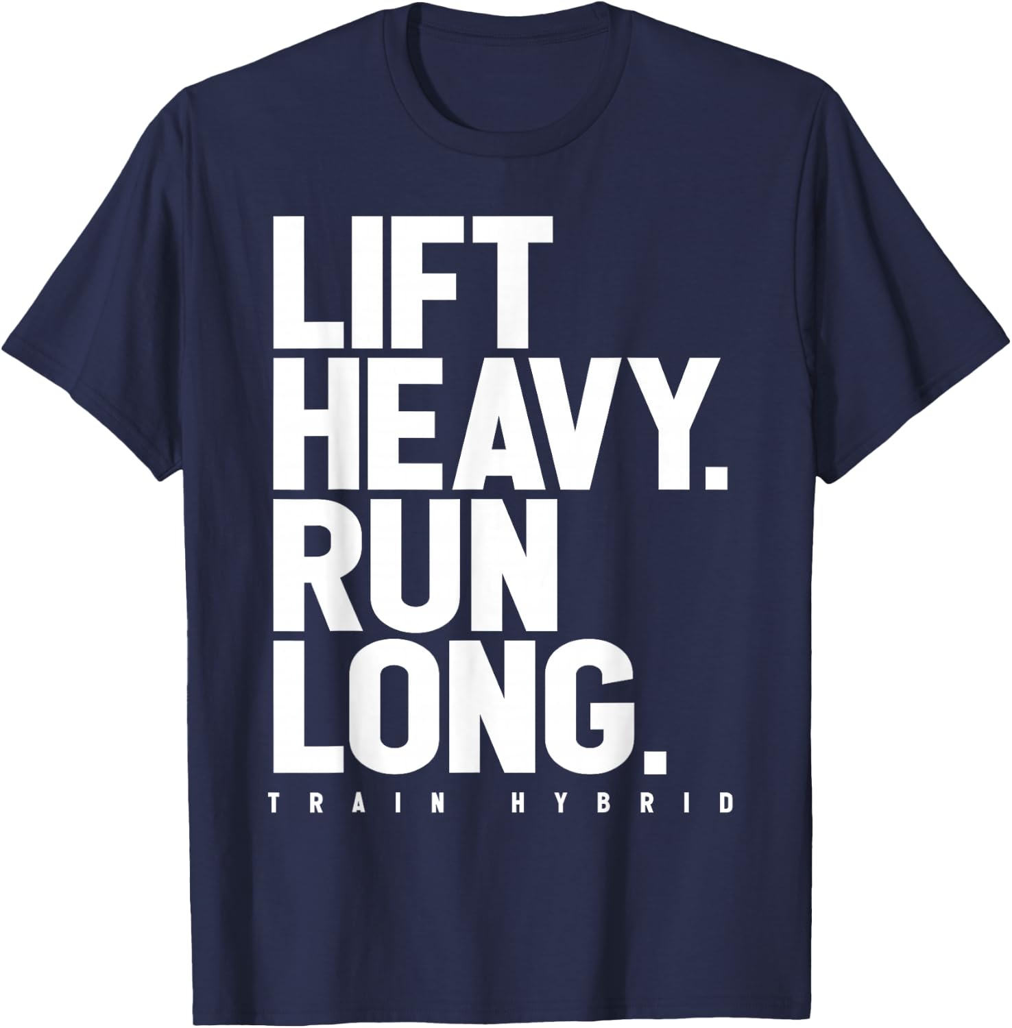 Lift Heavy Run Long Hybrid Athlete Training Gym Running Love T-Shirt - T-Shirt | Navy