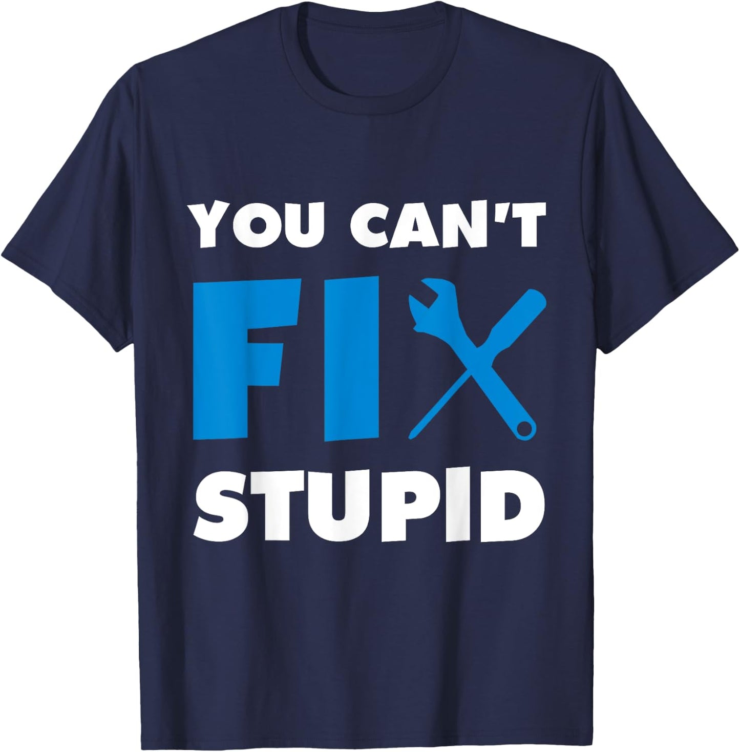 You Can't Fix Stupid T-Shirt - T-Shirt | Navy