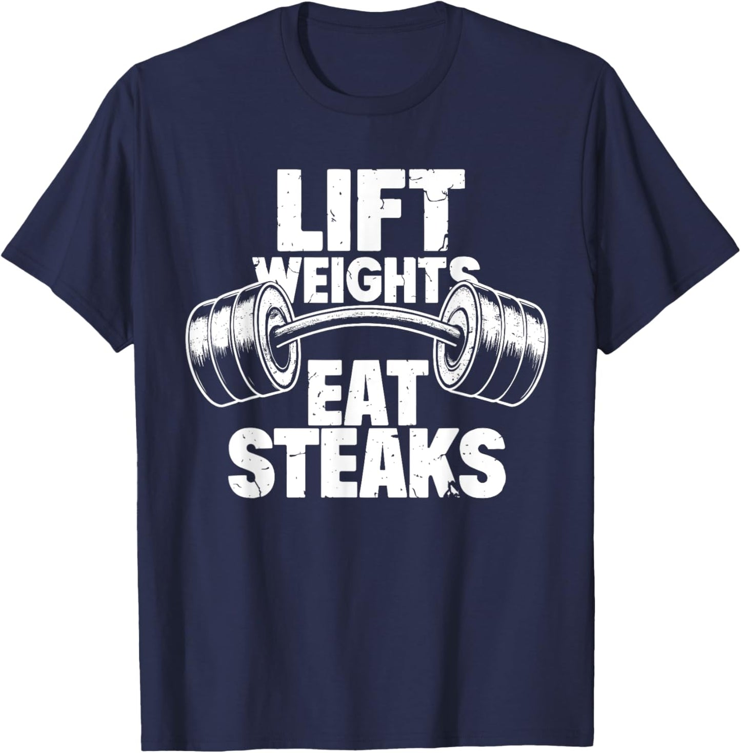 Lift Weights Eat Steaks Funny Gym Fitness Motivation T-Shirt - T-Shirt | Navy