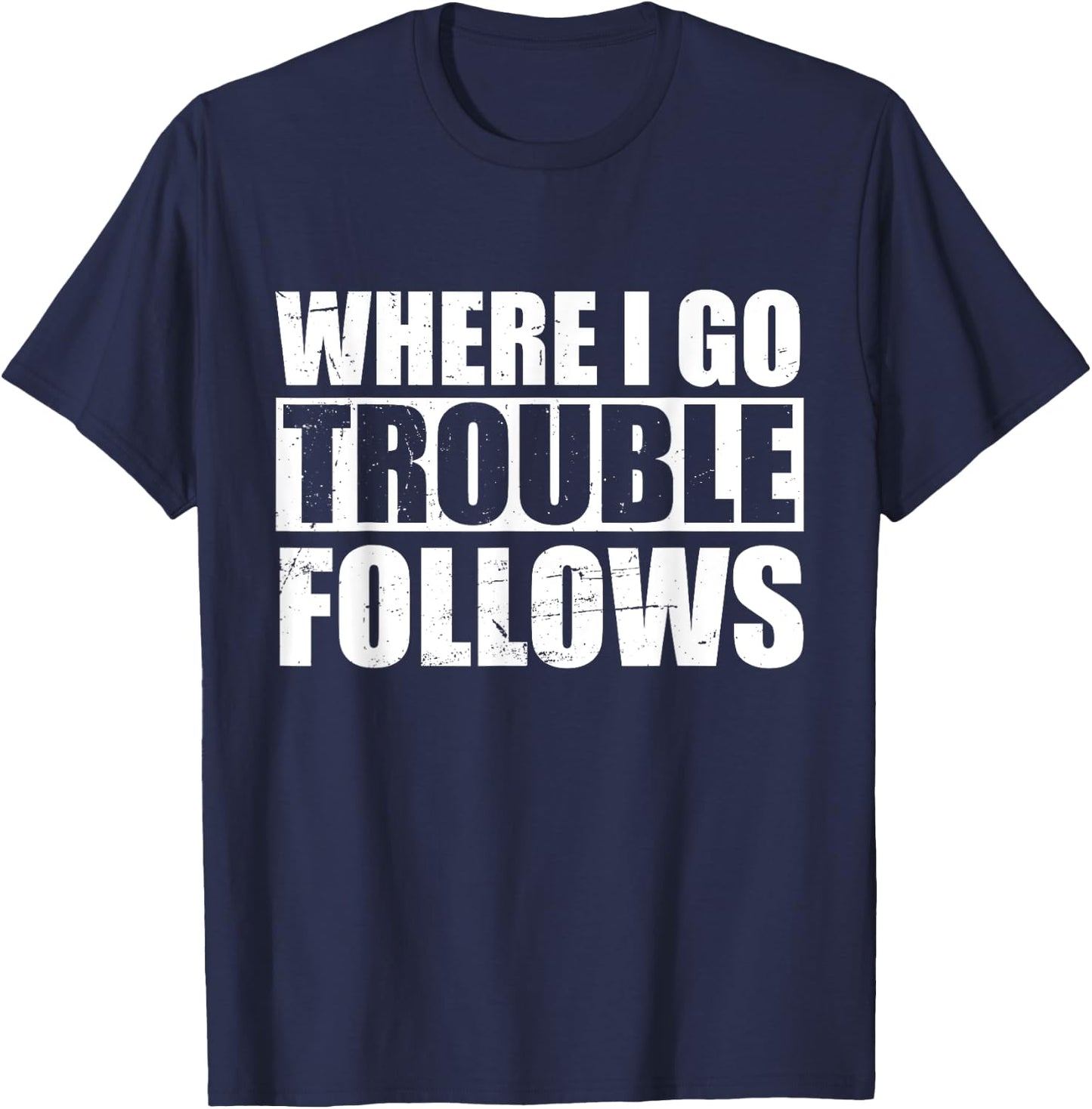 Where I Go Trouble Follows Funny Friends Matching T-Shirt - T-Shirt | Navy