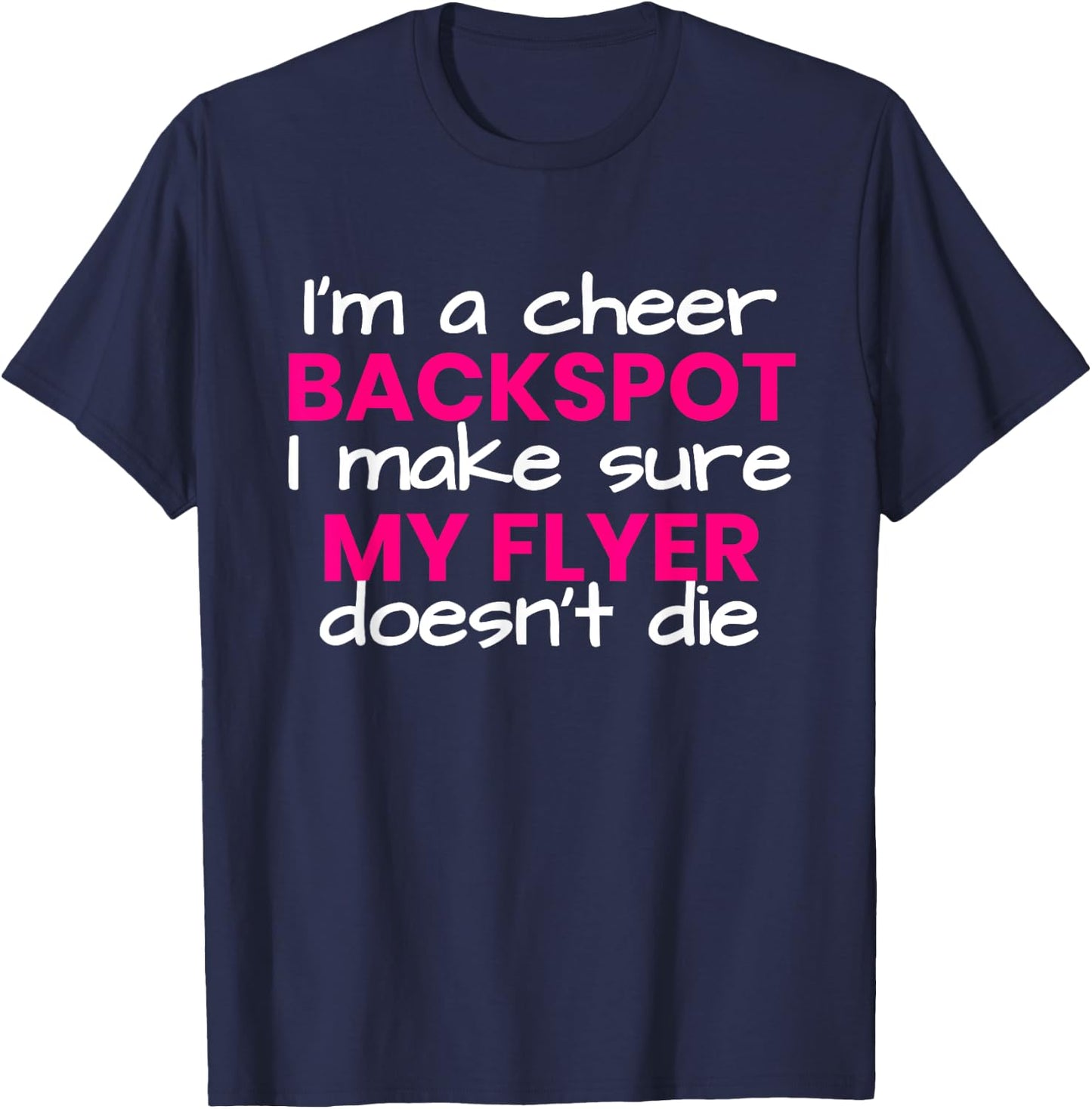 I'm a backspot, I make sure my flyer doesn't die cheerleader T-Shirt - T-Shirt | Navy