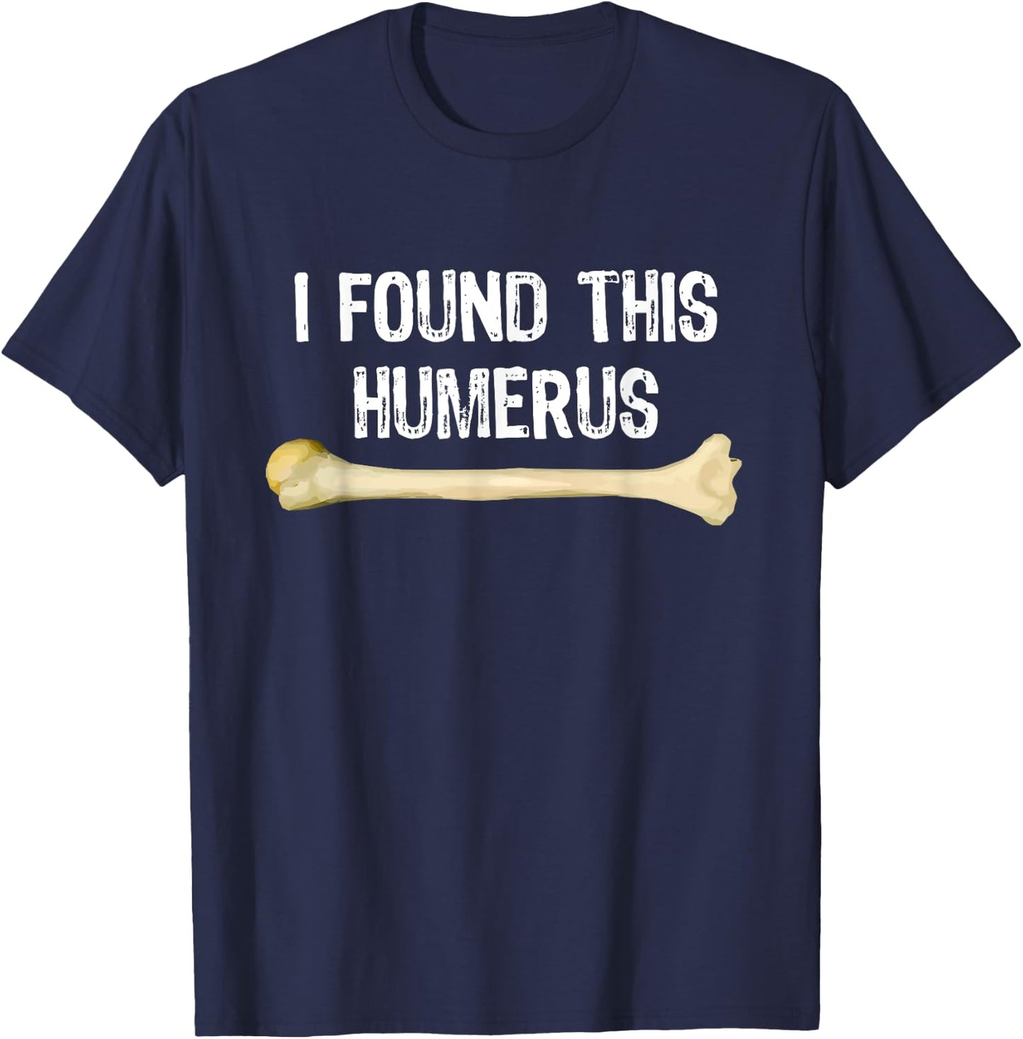I Found This Humerus Humorous Orthopedic Surgeon Funny Gift T-Shirt - T-Shirt | Navy