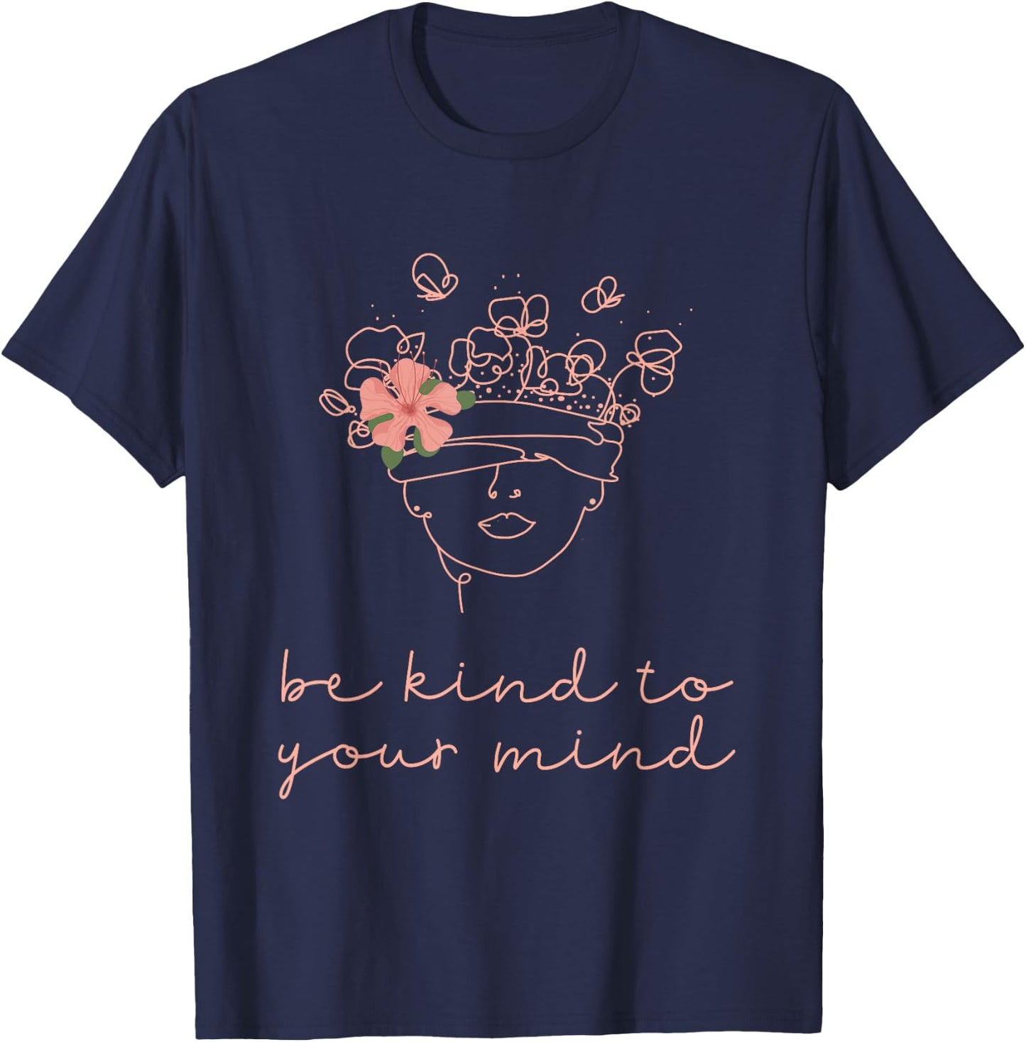 Be Kind To Your Mind Mental Health Matters Awareness Anxiety T-Shirt - T-Shirt | Navy