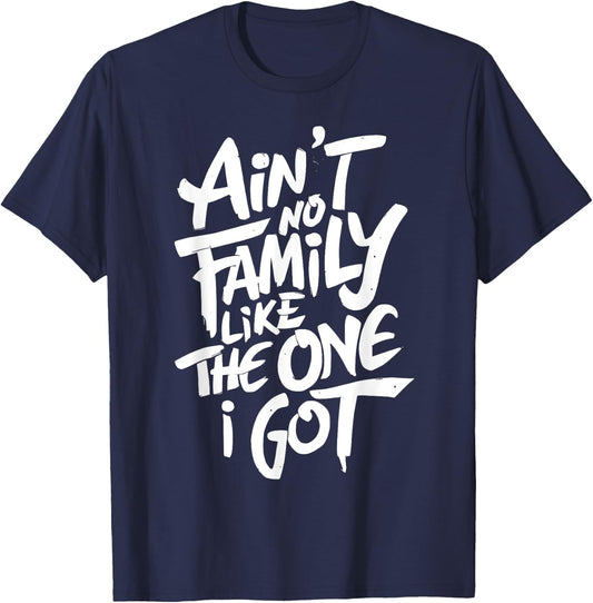 Ain't No Family Like The One I Got For Family T-Shirt - T-Shirt | Navy