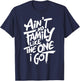 Ain't No Family Like The One I Got For Family T-Shirt - T-Shirt | Navy