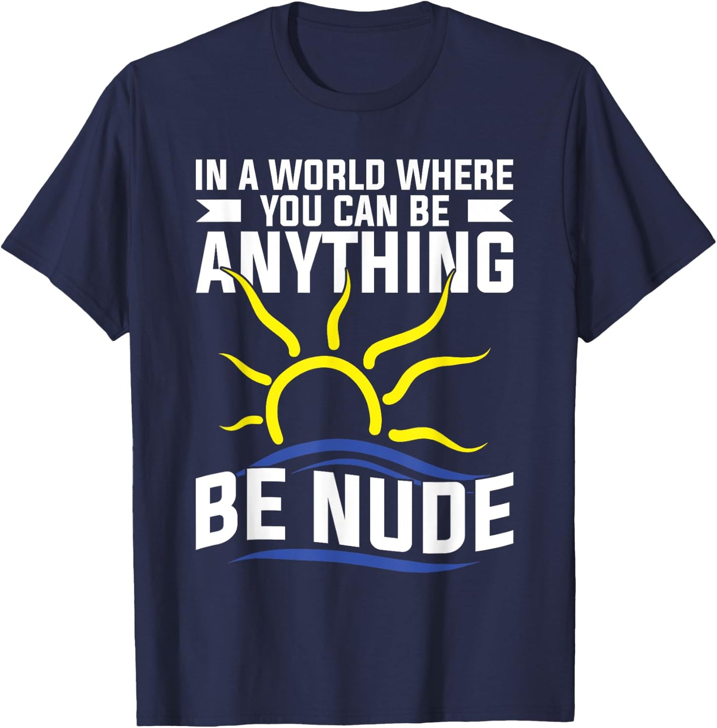 Nudist Stuff Nakedness Naked Freedom Lover Naturism T-Shirt - T-Shirt | Navy