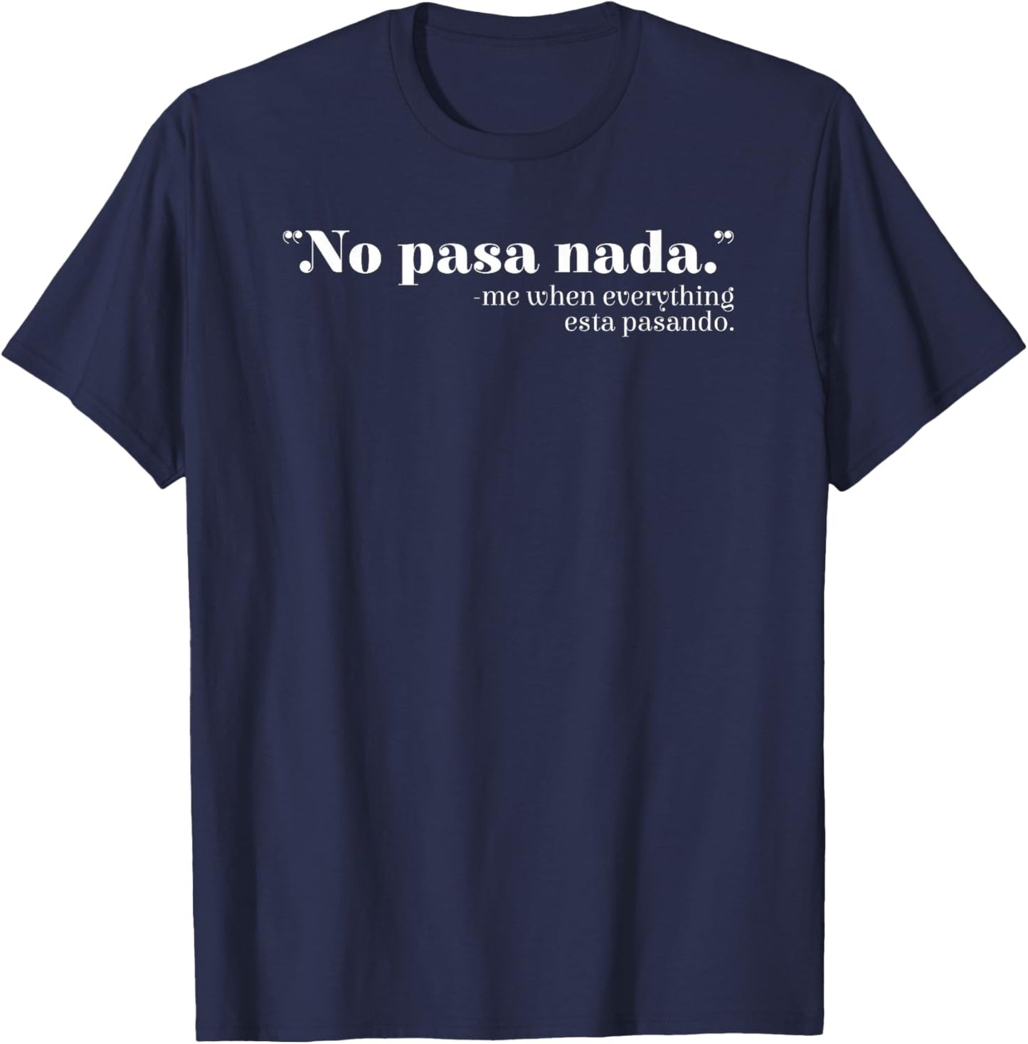 No Pasa Nada Mexico Mexican Spanish Teacher Spanglish T-Shirt - T-Shirt | Navy