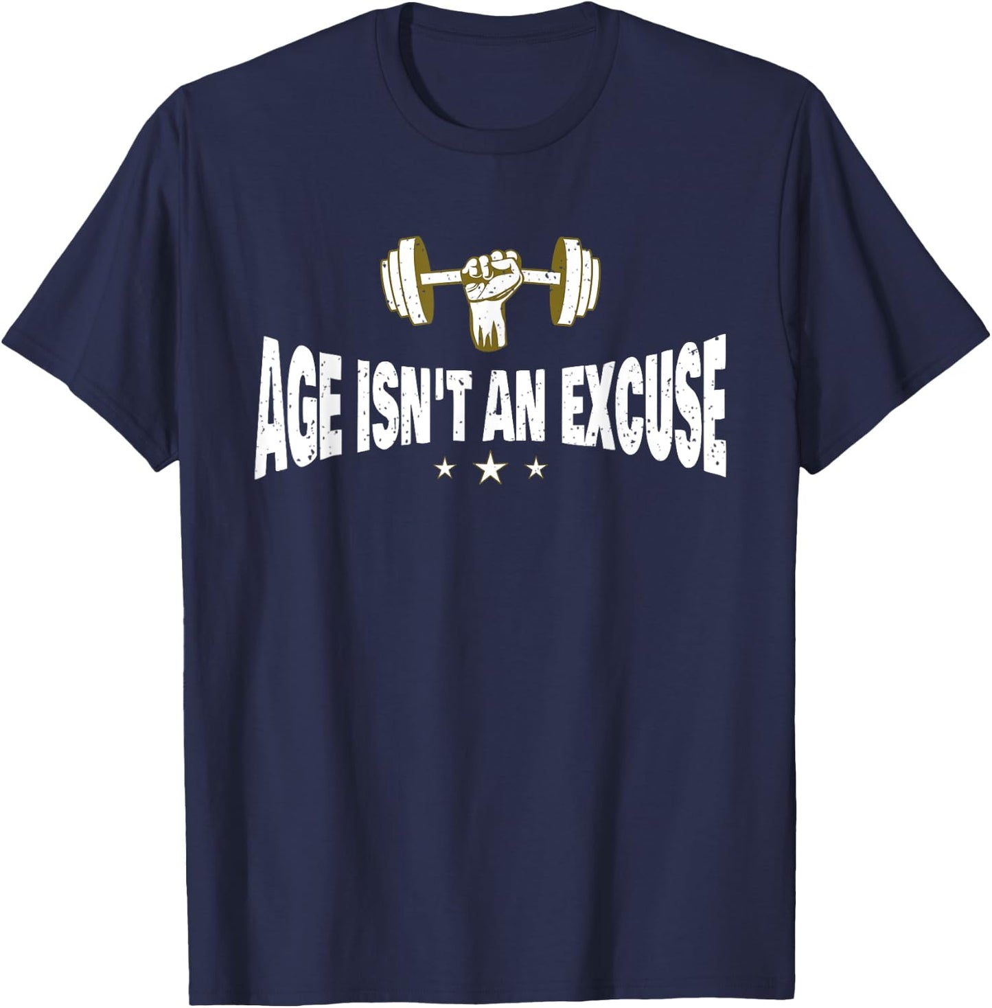 Age Isn't An Excuse a Workout and Fitness Motivational Quote T-Shirt - T-Shirt | Navy