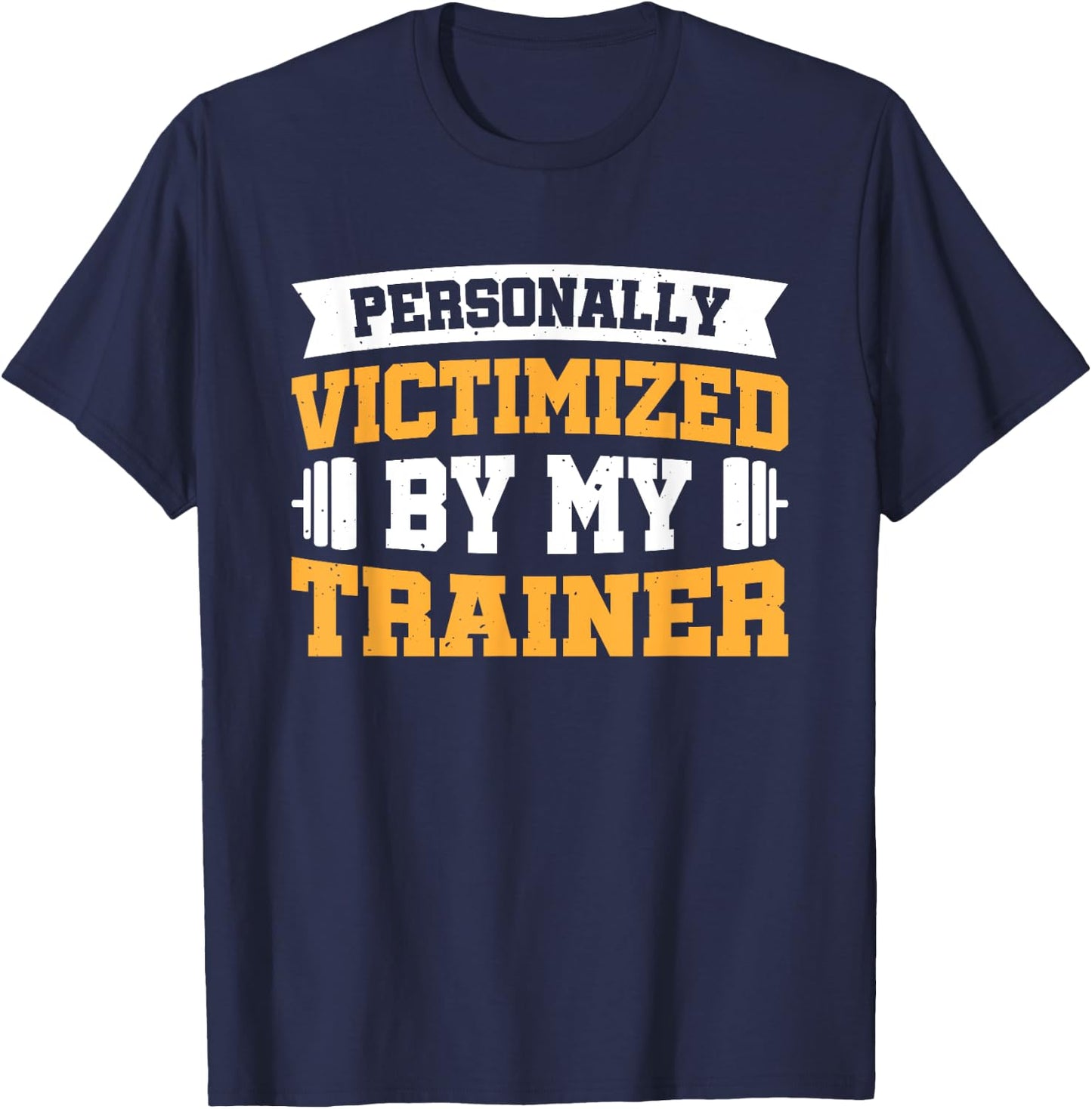 Personally Victimized By My Trainer T-Shirt - T-Shirt | Navy