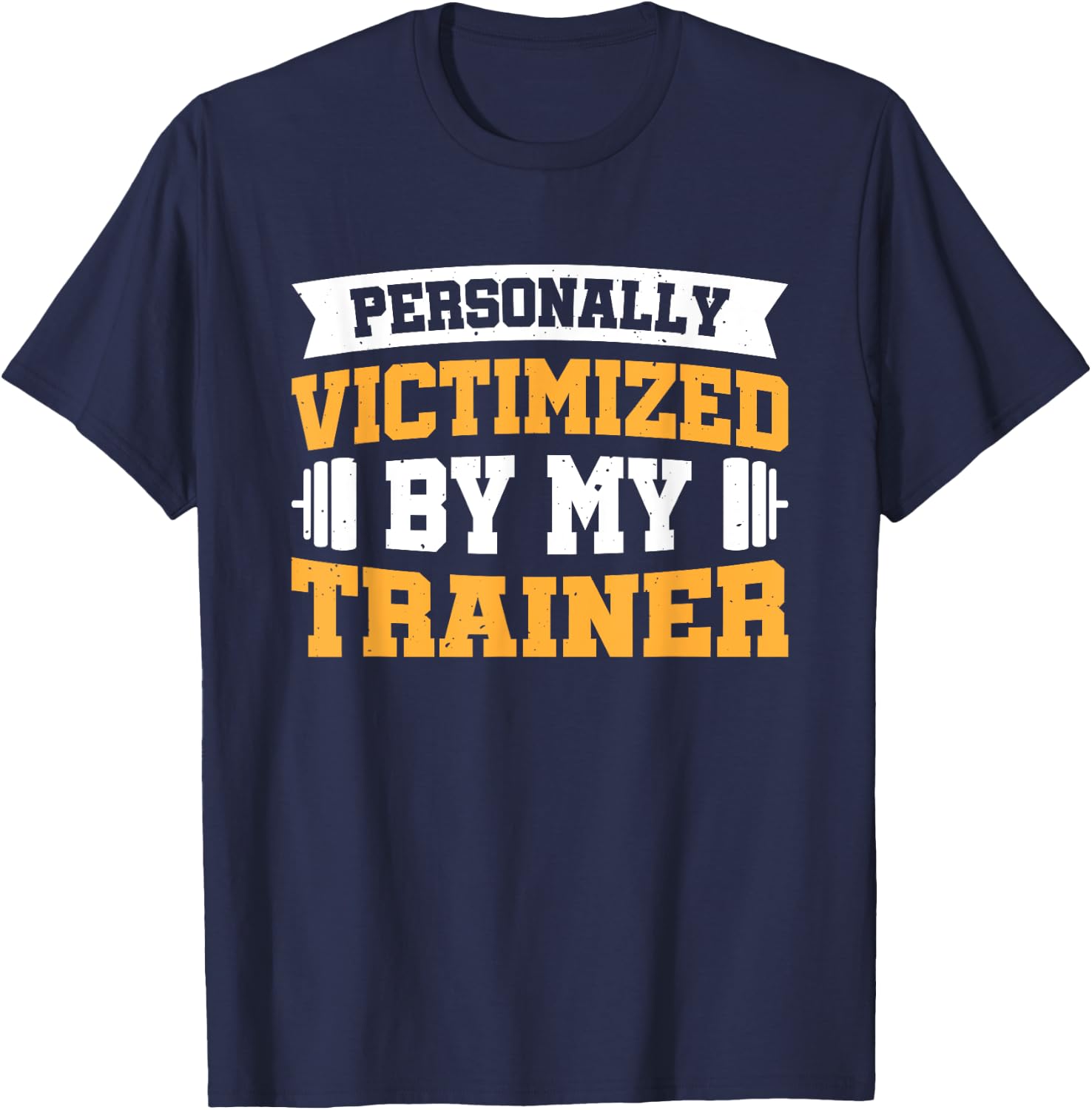 Personally Victimized By My Trainer T-Shirt - T-Shirt | Navy