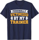 Personally Victimized By My Trainer T-Shirt - T-Shirt | Navy