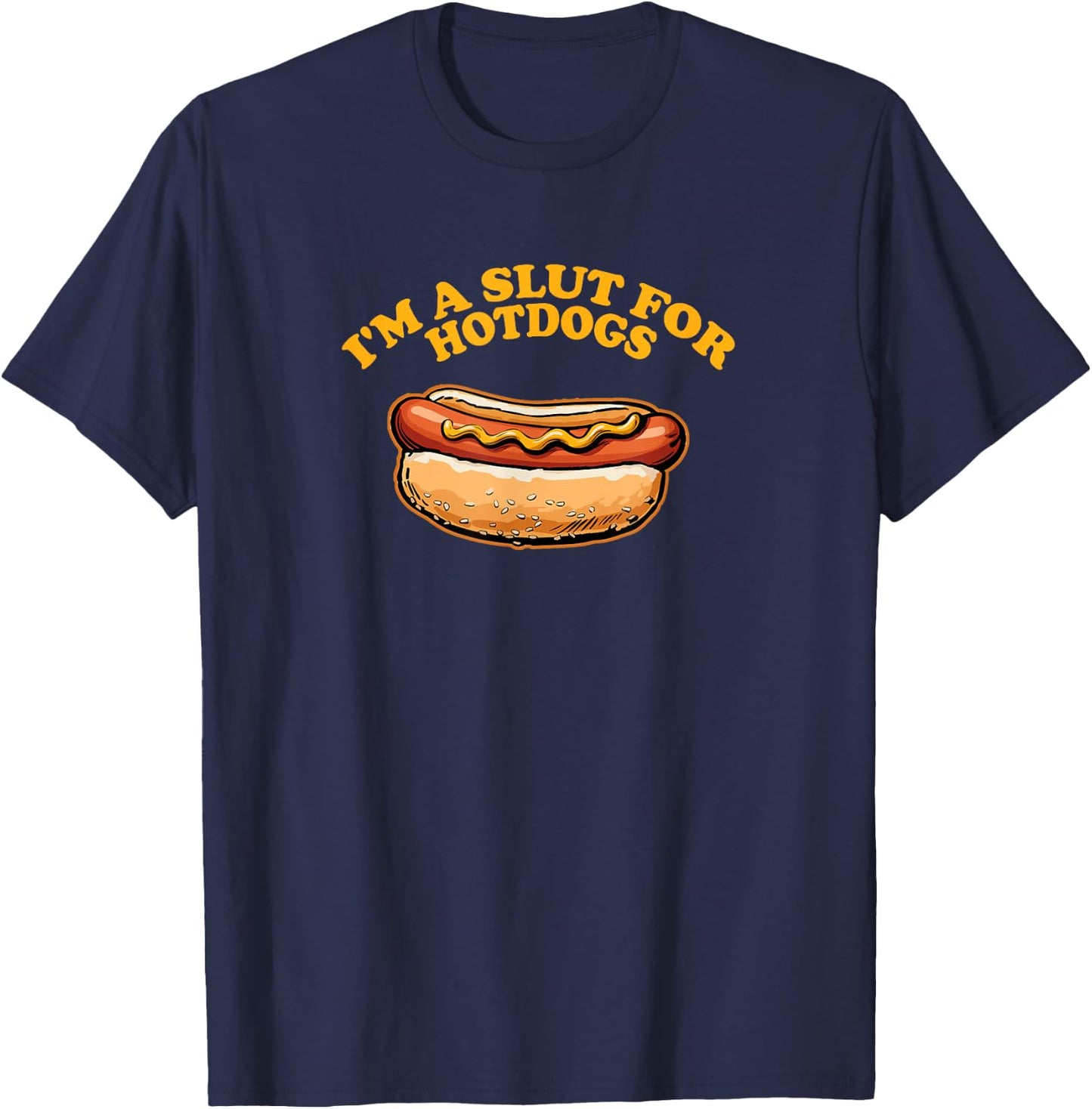 I'M A SLUT FOR HOTDOGS Funny Hungry Weiner Lovers T-Shirt - T-Shirt | Navy