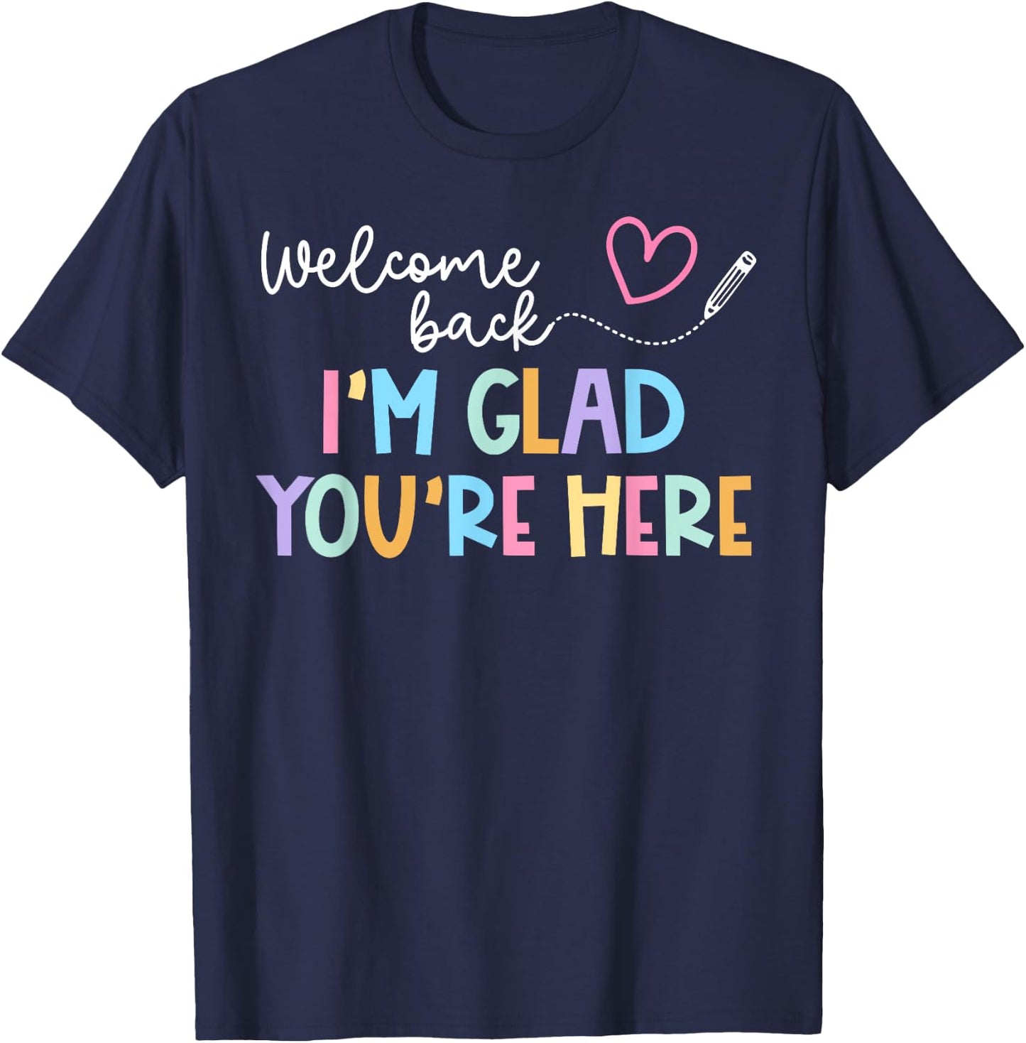 Welcome Back I'm Glad You're Here Back To School Teacher Men Women Kids T-Shirt - T-Shirt | Navy