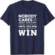 Motivational Winner Quote Nobody Cares Until You Win T-Shirt - T-Shirt | Navy